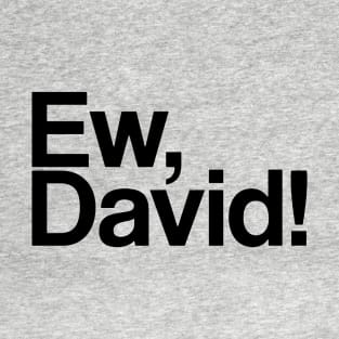 Ew, david T-Shirt